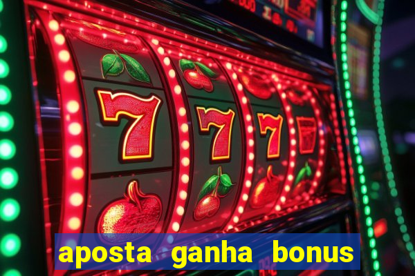 aposta ganha bonus de cadastro