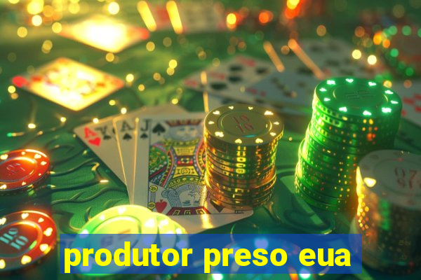 produtor preso eua