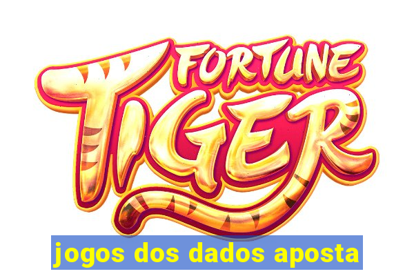 jogos dos dados aposta