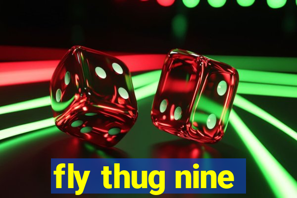 fly thug nine