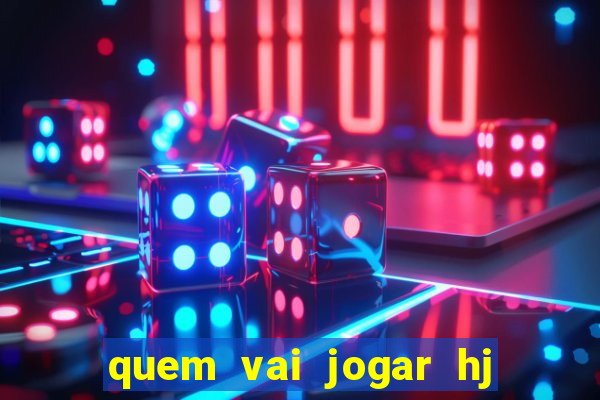 quem vai jogar hj na globo