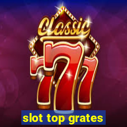 slot top grates