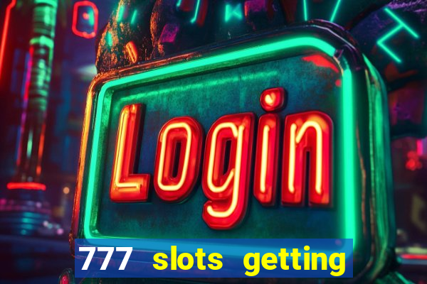 777 slots getting crazy casino