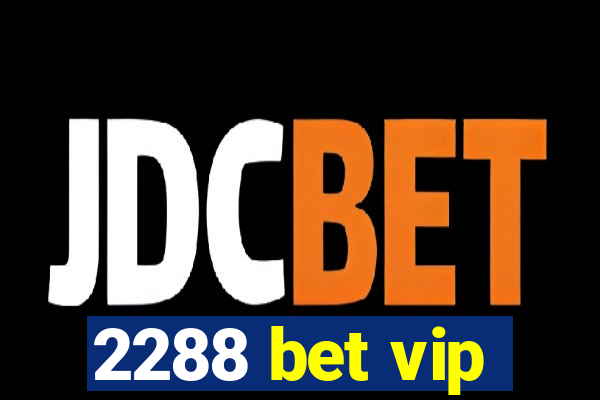 2288 bet vip