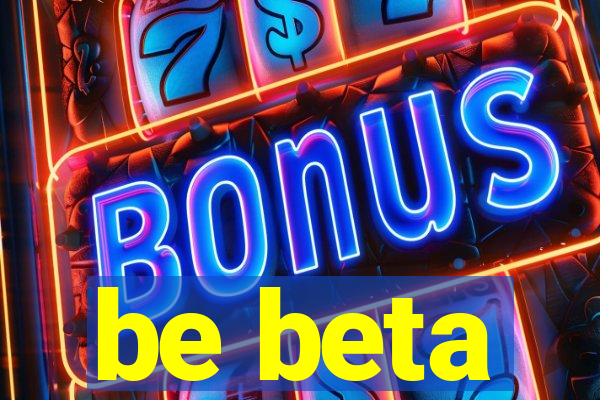 be beta