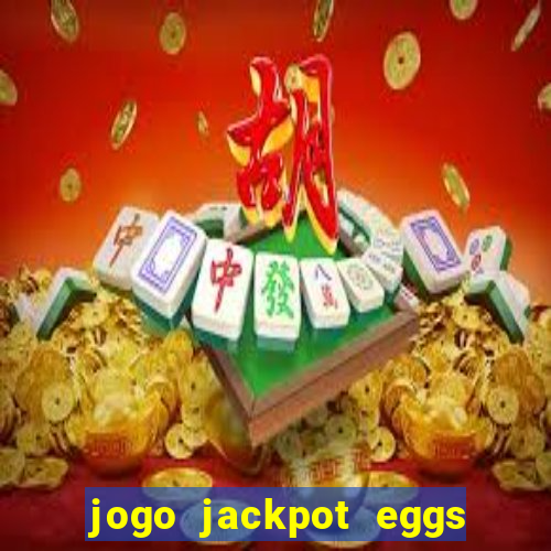 jogo jackpot eggs paga mesmo