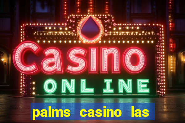 palms casino las vegas nv