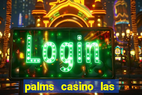 palms casino las vegas nv