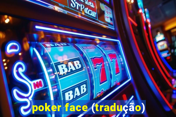 poker face (tradução)