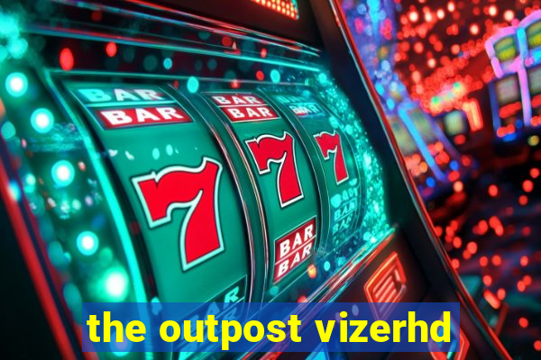 the outpost vizerhd