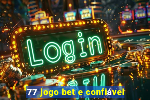 77 jogo bet e confiável