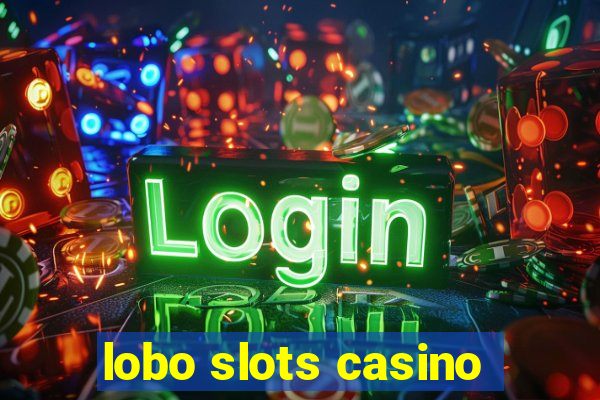 lobo slots casino