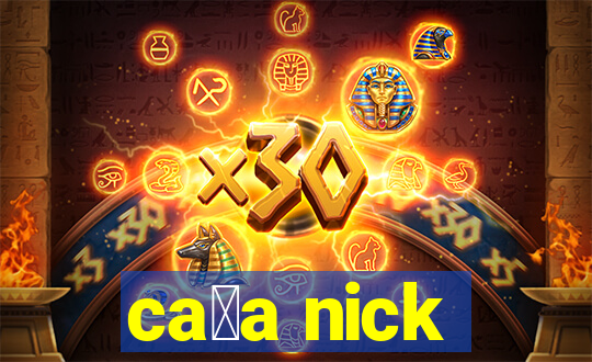 ca莽a nick