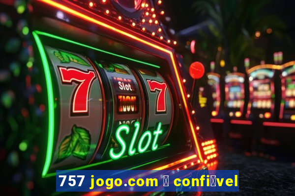 757 jogo.com 茅 confi谩vel