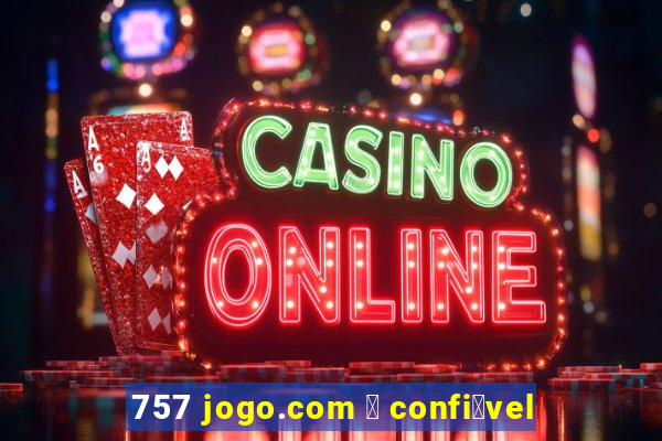 757 jogo.com 茅 confi谩vel