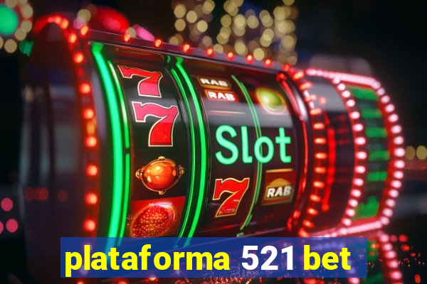 plataforma 521 bet