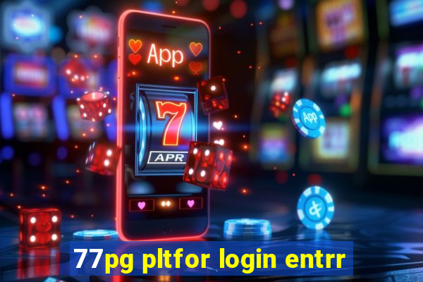 77pg pltfor login entrr