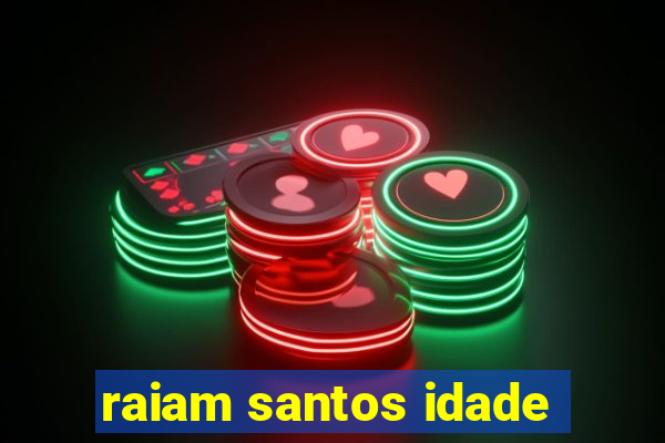 raiam santos idade