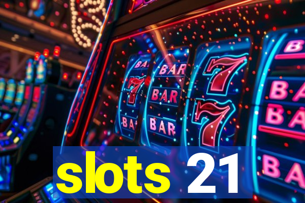 slots 21