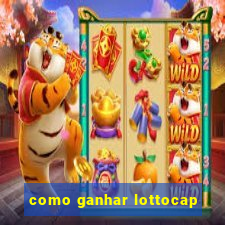 como ganhar lottocap