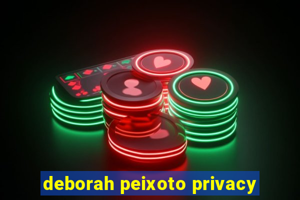 deborah peixoto privacy