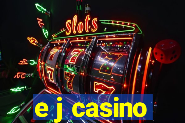 e j casino