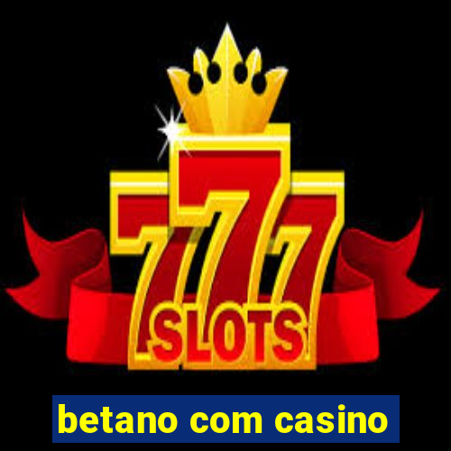 betano com casino