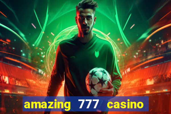 amazing 777 casino sign up