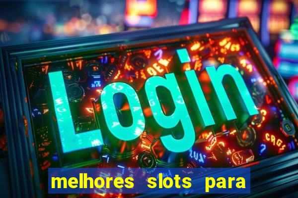 melhores slots para ganhar dinheiro 2023