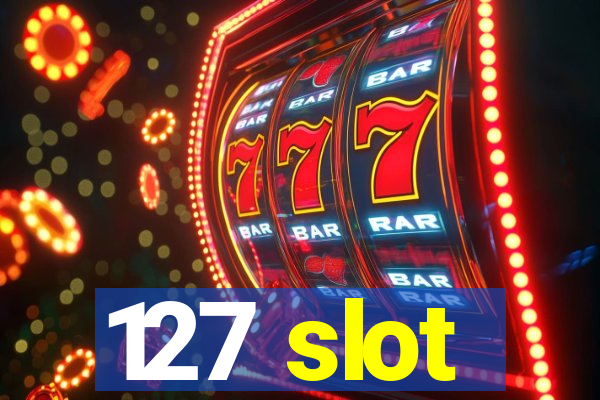 127 slot