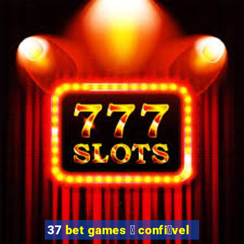 37 bet games 茅 confi谩vel