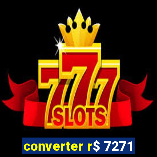 converter r$ 7271