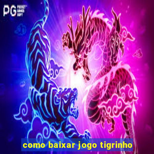 como baixar jogo tigrinho