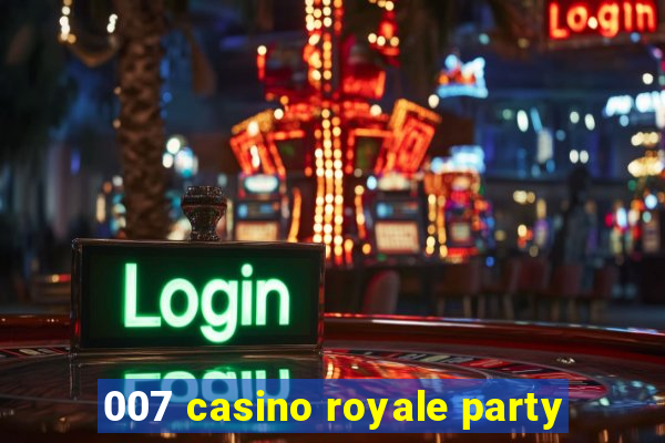 007 casino royale party