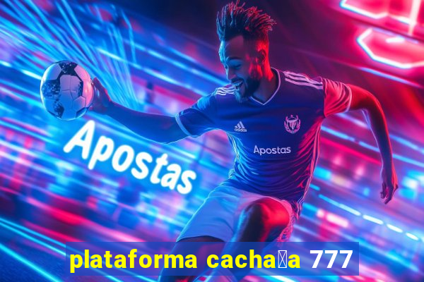 plataforma cacha莽a 777