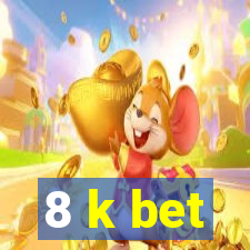 8 k bet