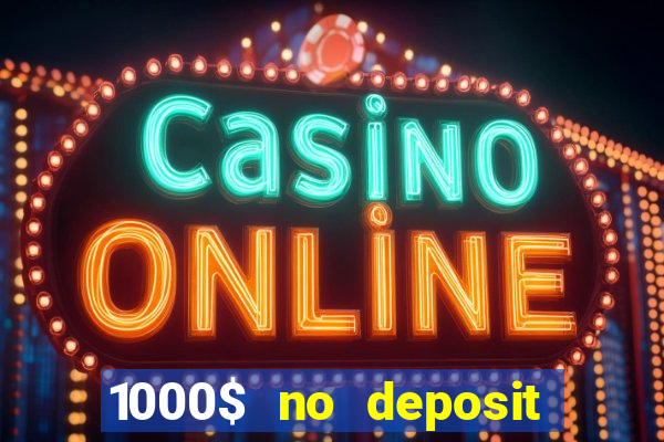 1000$ no deposit bonus casino