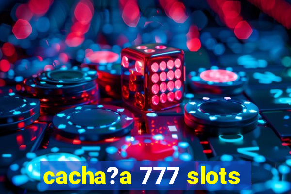 cacha?a 777 slots