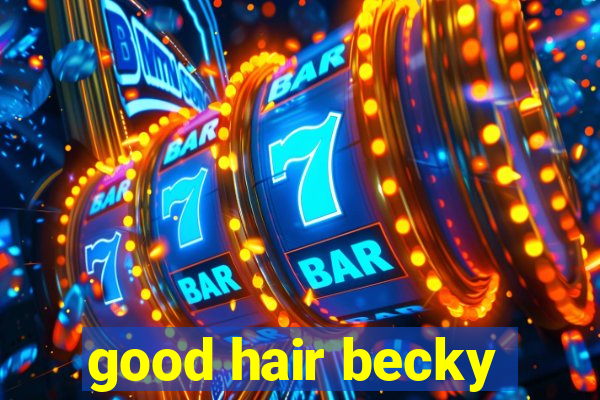 good hair becky