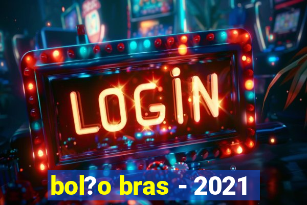 bol?o bras - 2021