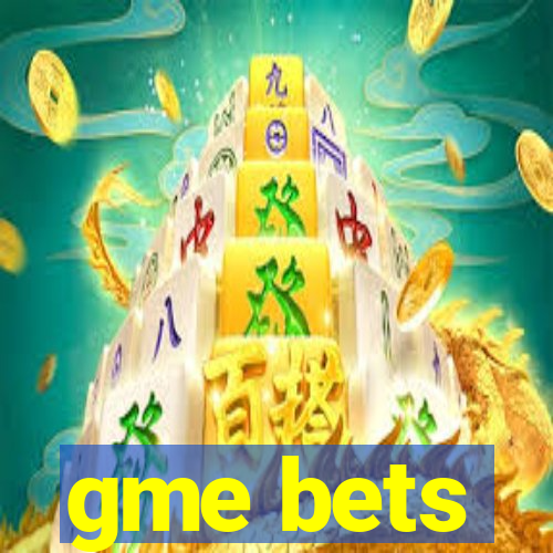 gme bets