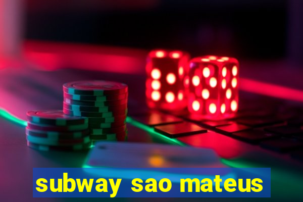 subway sao mateus