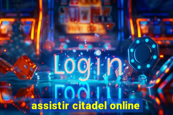 assistir citadel online