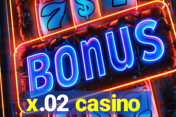 x.02 casino