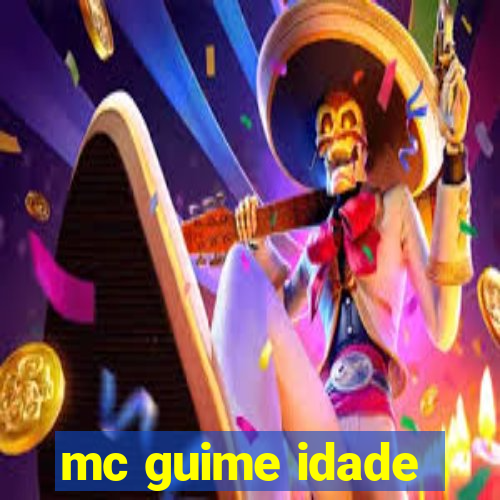 mc guime idade