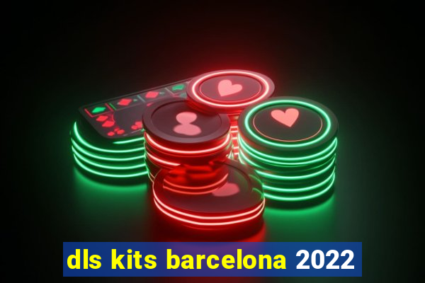 dls kits barcelona 2022