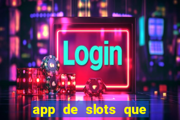 app de slots que pagam no cadastro