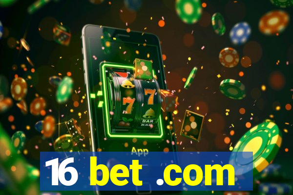 16 bet .com