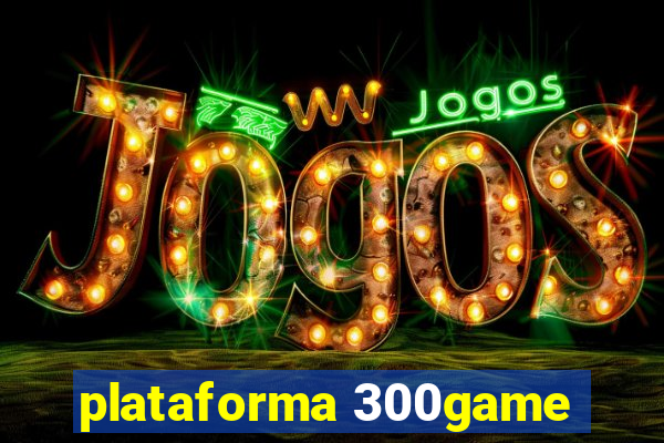 plataforma 300game