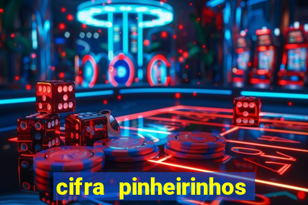 cifra pinheirinhos que alegria